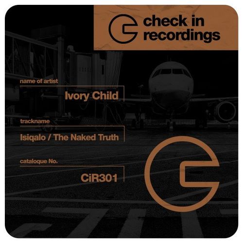 Ivory Child - Isiqalo / The Naked Truth / Check In Recordings