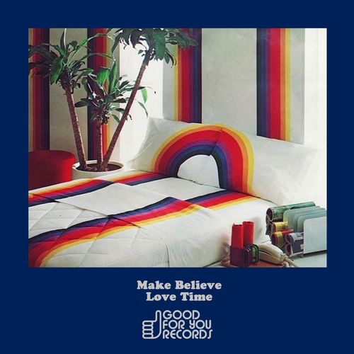 Make Believe - Love Time / Good For You Records