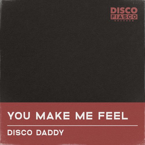 Disco Daddy - You Make Me Feel / Disco Fiasco Records