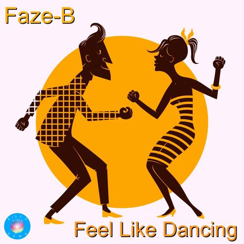 Faze-B - Feel Like Dancing (2020 DD Rework) / Disco Down