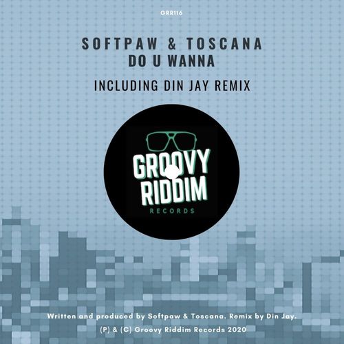 Softpaw & Toscana - Do U Wanna / Groovy Riddim Records