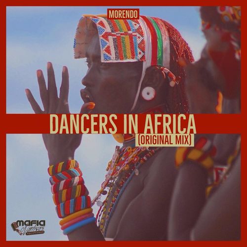 Morendo - Dancers In Africa / Mafia Natives Recordings