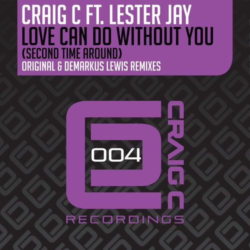 Craig C ft Lester Jay - Love Can Do Without You (Second Time Around) / Craig C Recordings