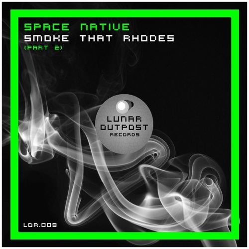 Space Native - Smoke That Rhodes, Pt. 2 / Lunar Outpost Records