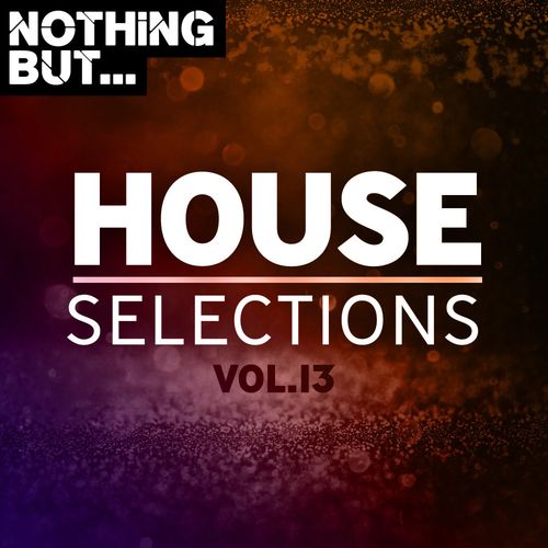 VA - Nothing But... House Selections, Vol. 13 / Nothing But