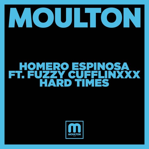Homero Espinosa feat. Fuzzy Cufflinxxx - Hard Times / Moulton Music
