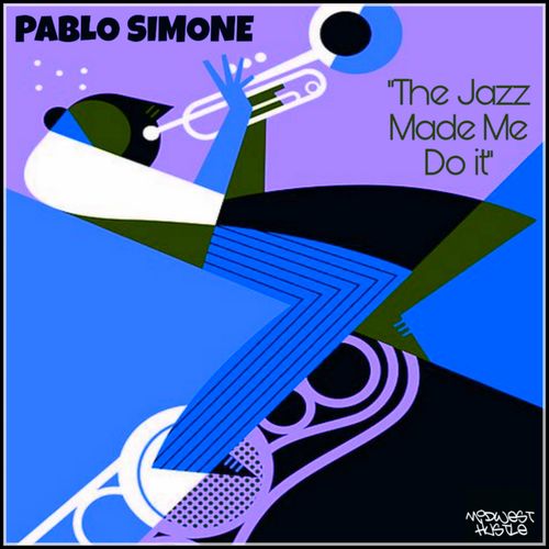 PABLO SIMONE - The Jazz Made Me Do It / Midwest Hustle Music
