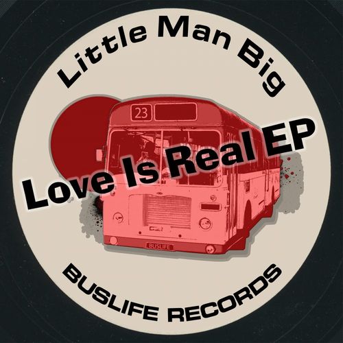 Little Man Big - Love Is Real EP / Buslife Records