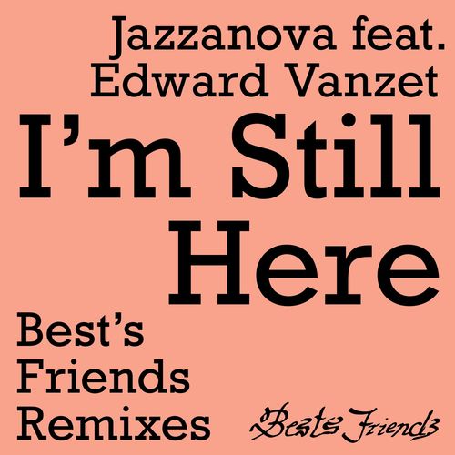 Jazzanova ft Edward Vanzet - I'm Still Here - Best's Friends Remixes / Best's Friends