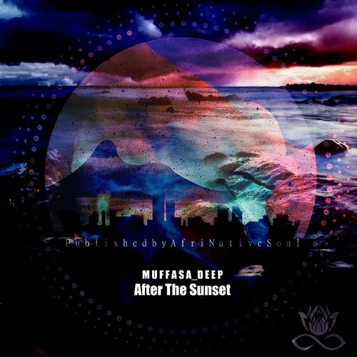 MUFFASA DEEP - After The Sunset / Afrinative Soul