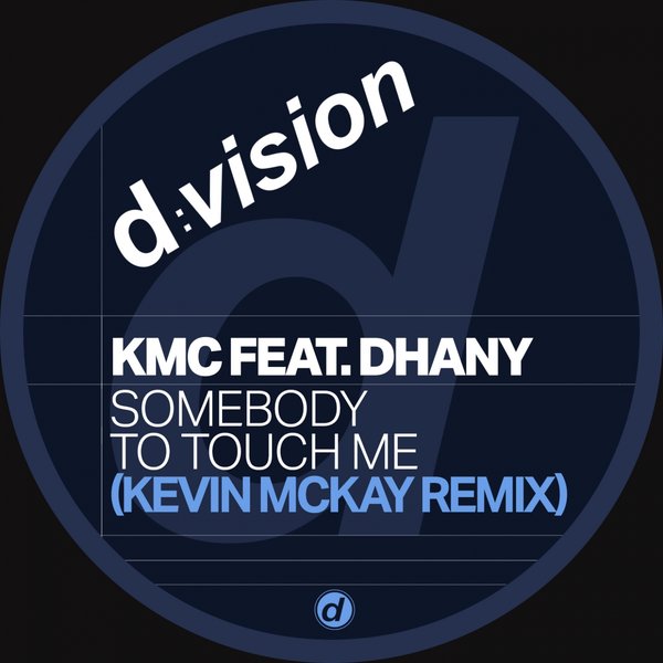 KMC feat. Dhany - Somebody to Touch Me (Kevin McKay Remix) / D:Vision