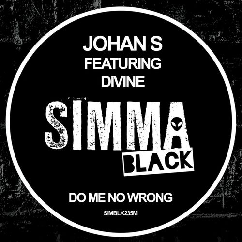 Johan S & DiVine (NL) - Do Me No Wrong / Simma Black