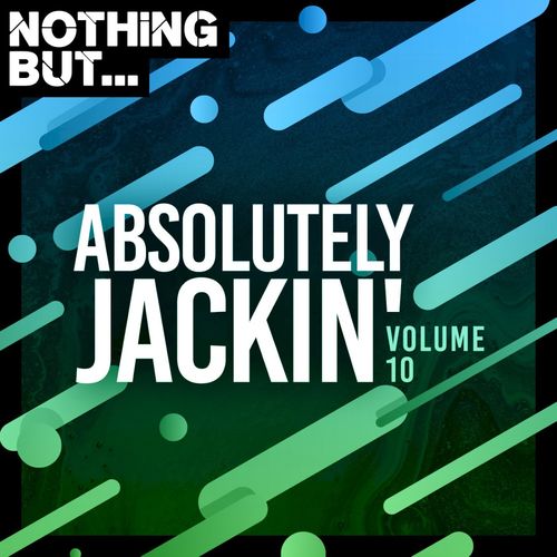 VA - Nothing But... Absolutely Jackin', Vol. 10 / Nothing But