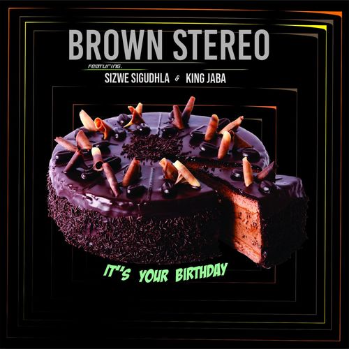 Brown Stereo, King Jaba, Sizwe Sigudhla - It's Your Birthday / Dansing Records