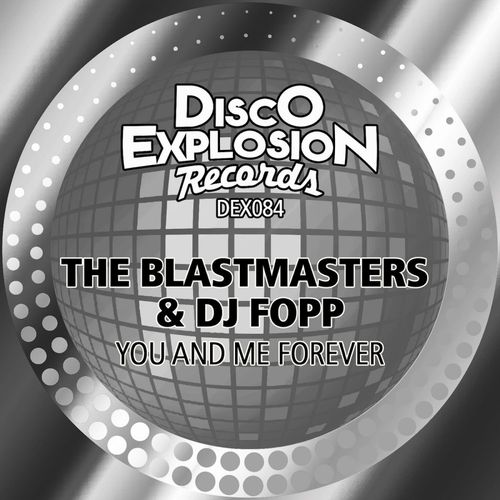 The Blastmasters & DJ Fopp - You And Me Forever / Disco Explosion Records