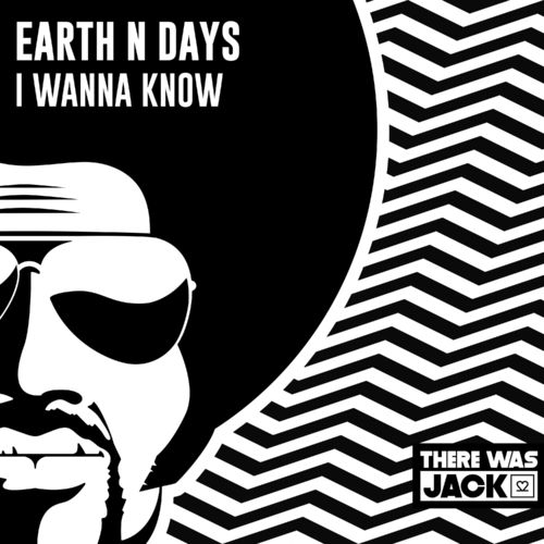 Earth n Days - I Wanna Know / There Was Jack