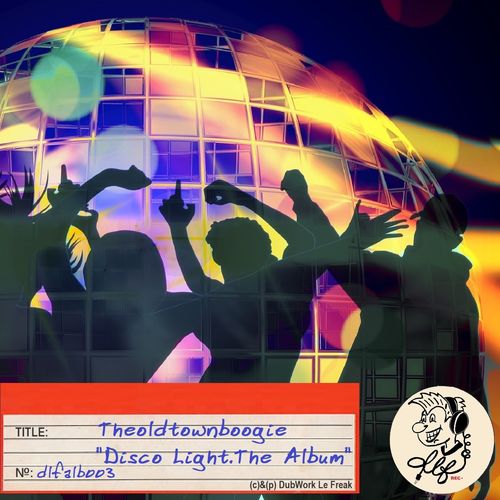 Theoldtownboogie - Disco Light The Album / DubWork Le Freak