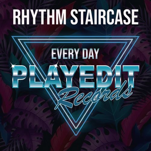 Rhythm Staircase - Every Day / PLAYEDiT Records