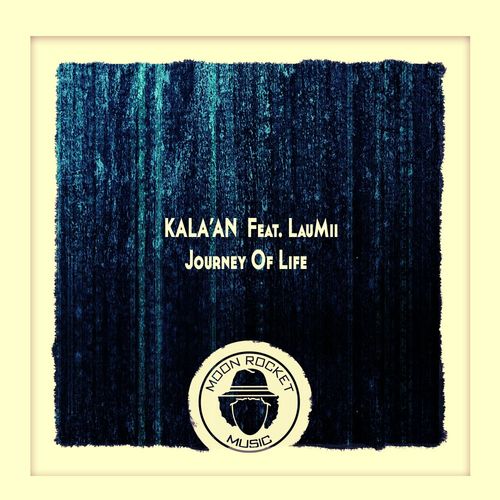 Kala'An & LauMii - Journey Of Life / Moon Rocket Music
