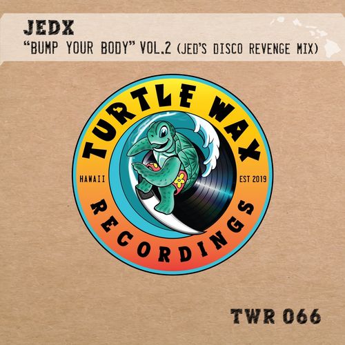 JedX - Bump Your Body (Vol. 2) (Jed's Disco Revenge Mix) / Turtle Wax Recordings