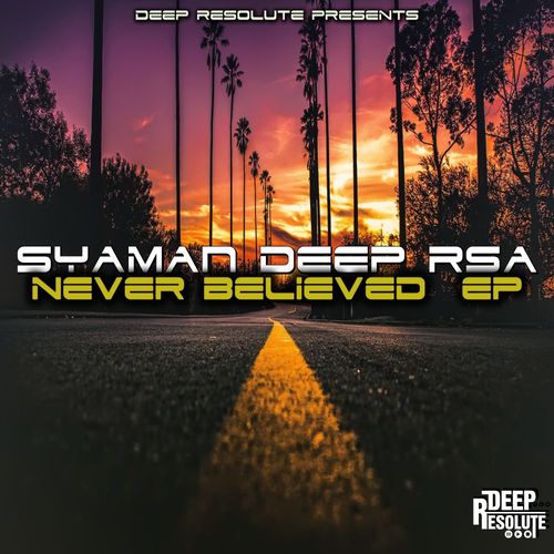 Syaman Deep RSA - Never believed EP / Deep Resolute (PTY) LTD