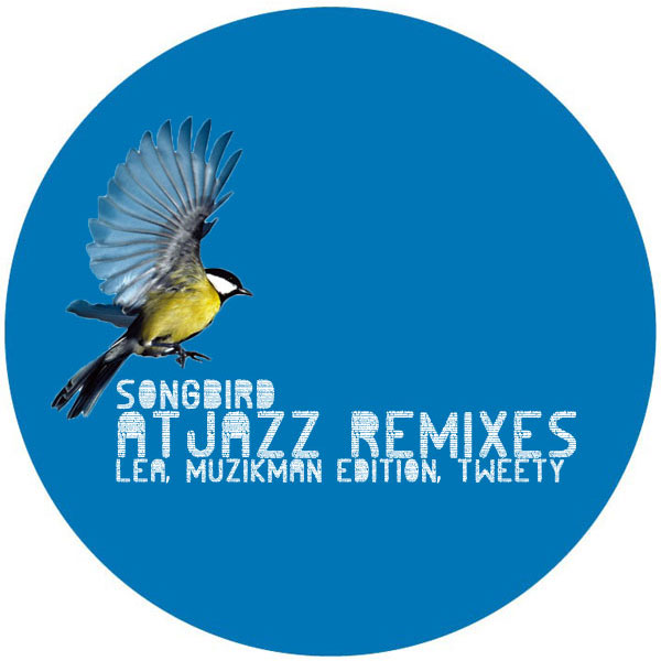Lea & Muzikman Edition feat. Tweety - Songbird (Atjazz Remixes) / Open Bar Music