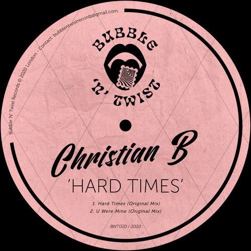 Christian B - Hard Times / Bubble 'N' Twist Records