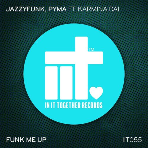 JazzyFunk, Pyma, Karmina Dai - Funk Me Up / In It Together Records