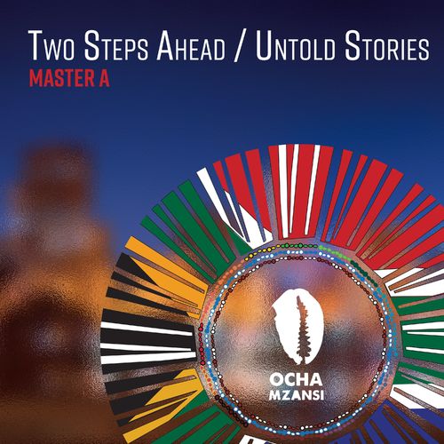 Master A - Two Steps Ahead / Untold Stories / Ocha Mzansi