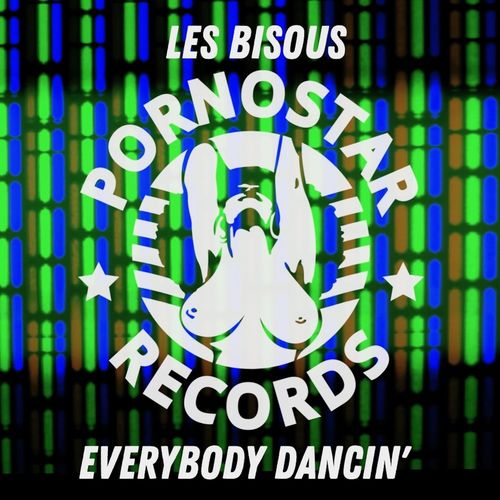 Les Bisous - Everybody Dancin' / PornoStar Records