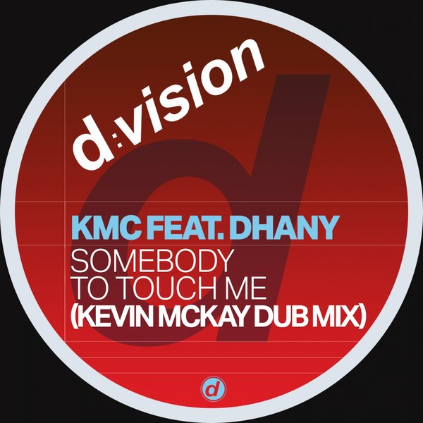 KMC feat. Dhany - Somebody to Touch Me (Kevin Mckay Dub) / D:Vision
