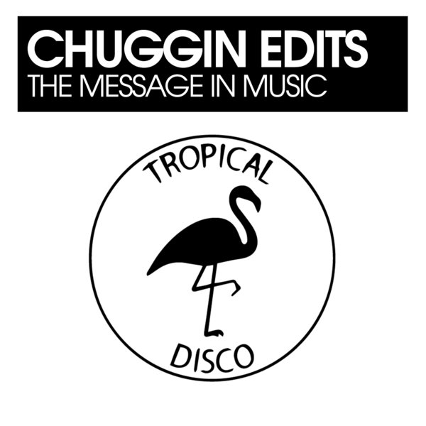 Chuggin Edits - The Message In Music / Tropical Disco Records