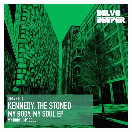 Kennedy/The Stoned - My Body, My Soul E.P. / Delve Deeper Recordings