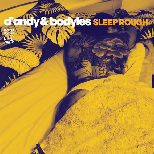D'Andy & Bodyles - Sleep Rough / Irma Dancefloor