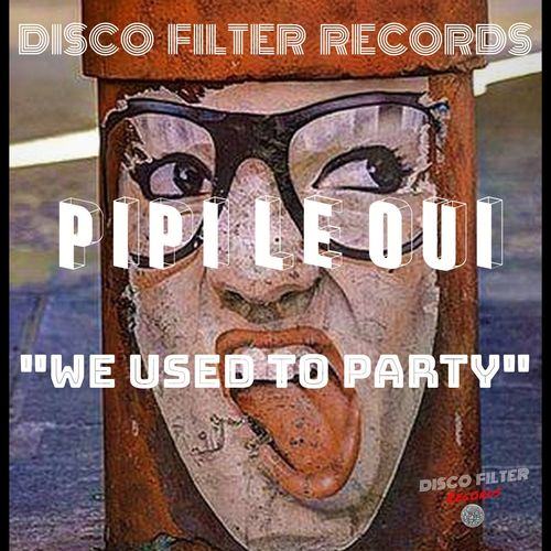 Pipi Le Oui - We Used To Party / Disco Filter Records