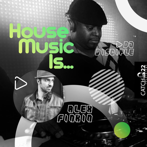 Alex Finkin Feat. DJ Disciple - House Music Is / Catch 22