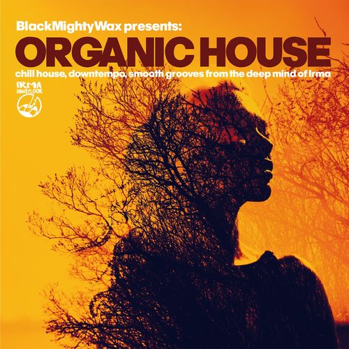 Black Mighty Wax presents - Organic House / Irma Dancefloor