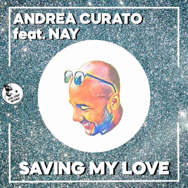 Andrea Curato & Nay - Saving My Love (feat. Nay) / Cool Staff Records