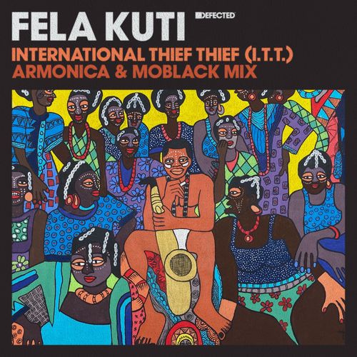 Fela Kuti - International Thief Thief (I.T.T.) (Armonica & MoBlack Mix) / Defected Records