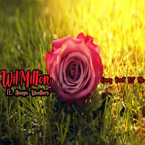 Wil Milton ft Anaya Weathers - Every Part Of Me (A Wil Milton Production) / Path Life Music