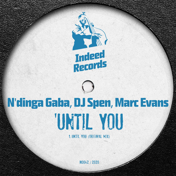 N'dinga Gaba, DJ Spen, Marc Evans - Until You / Indeed Records