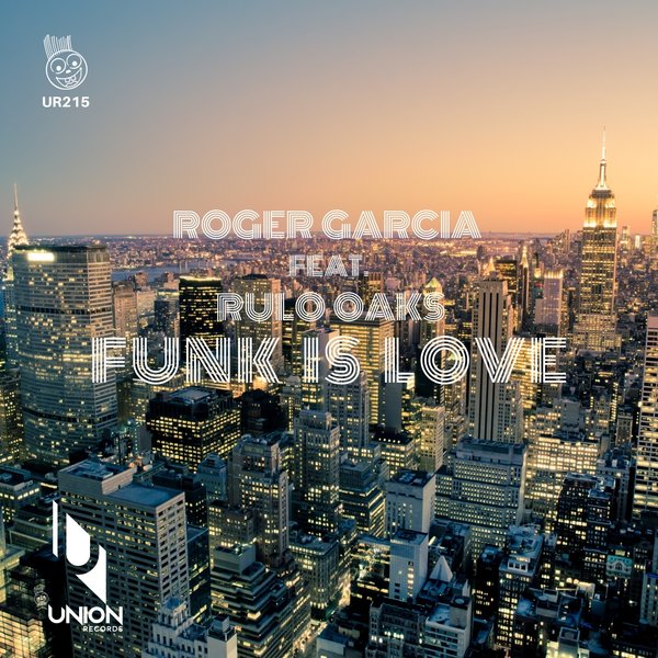 Roger Garcia feat. Rulo Oaks - Funk Is Love / Union Records