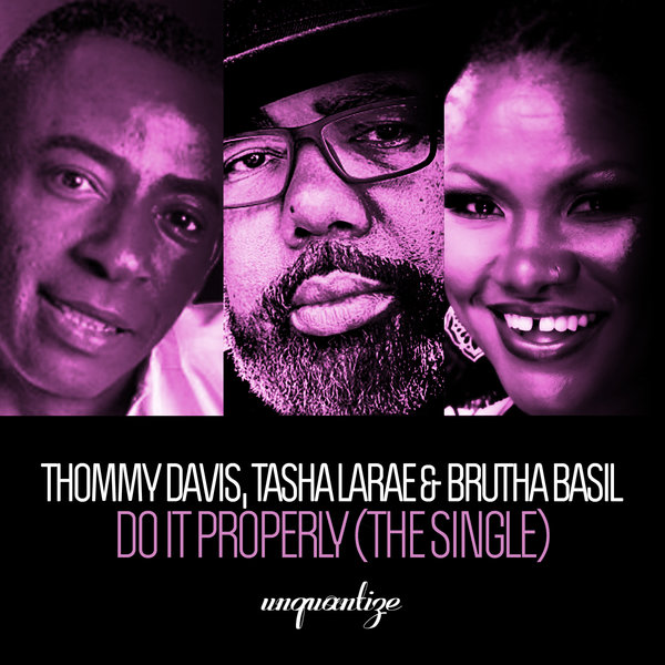 Thommy Davis, Tasha LaRae and Brutha Basil - Do It Properly / unquantize