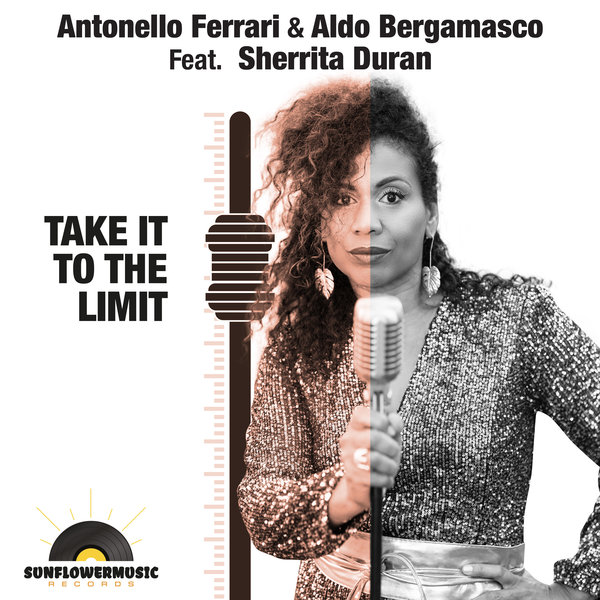 Antonello Ferrari & Aldo Bergamasco ft Sherrita Duran - Take It To The Limit / Sunflowermusic Records