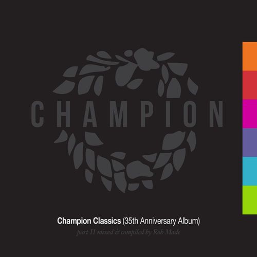 VA - Champion Classics (35th Anniversary Album) - Part 2 mixed & compiled by Rob Made / Champion Records