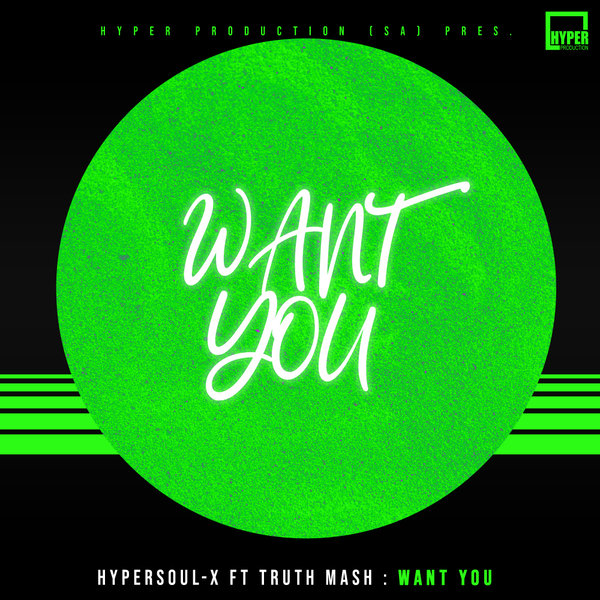 HyperSOUL-X ft Truth Mash - Want You (Dubbed HT) / Hyper Production (SA)