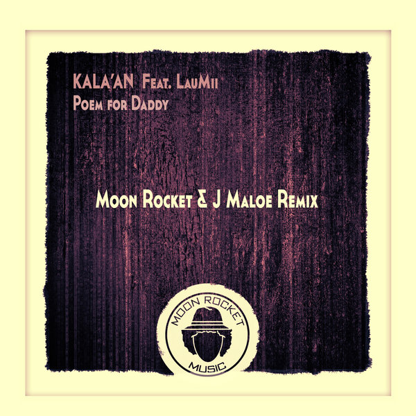Kala'An feat.LauMii - Poem For Daddy Remix / Moon Rocket Music