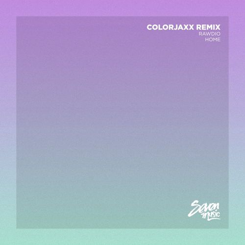 Rawdio - Home (ColorJaxx Remix) / Seven Music