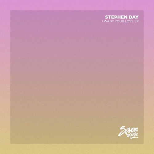 Stephen Day - I Want Your Love EP / Seven Music