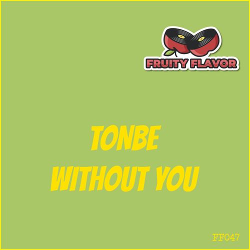 Tonbe - Without You / Fruity Flavor